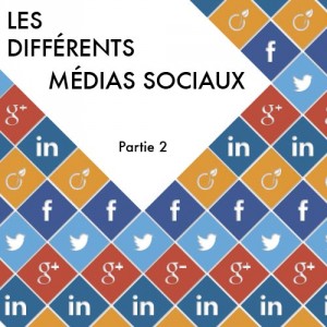 Les différents médias sociaux – Partie 2